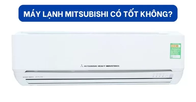Máy lạnh Mitsubishi có tốt không - suadienlanhvn
