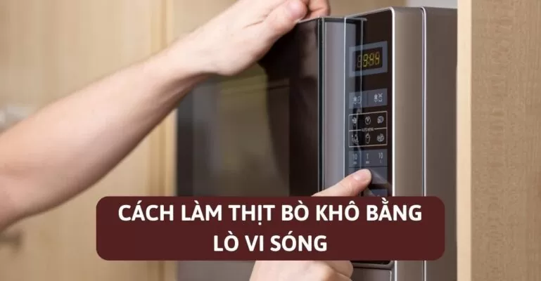 Cách làm thịt bò khô bằng lò vi sóng