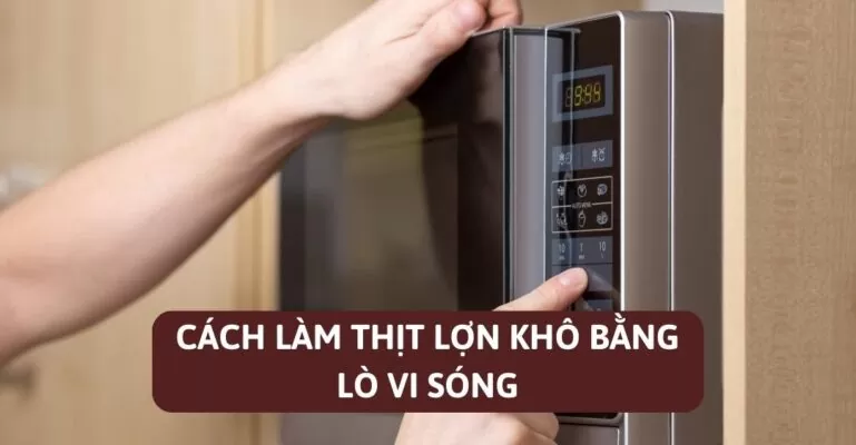 Cách làm thịt lợn khô bằng lò vi sóng