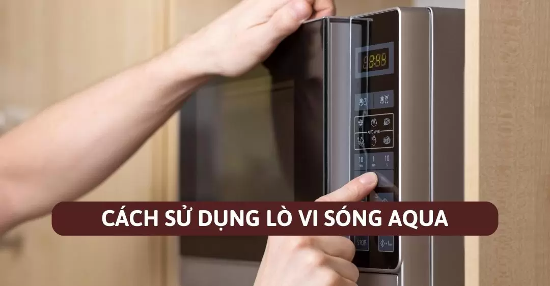 Cách sử dụng lò vi sóng AQUA