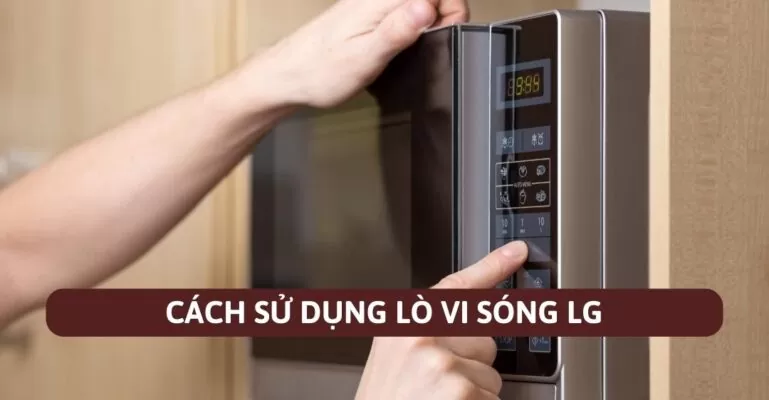 Cách sử dụng lò vi sóng LG