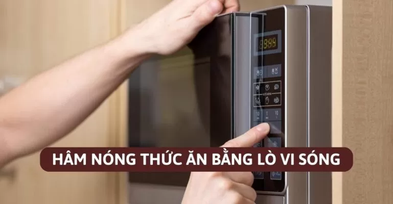 Hâm nóng thức ăn bằng lò vi sóng