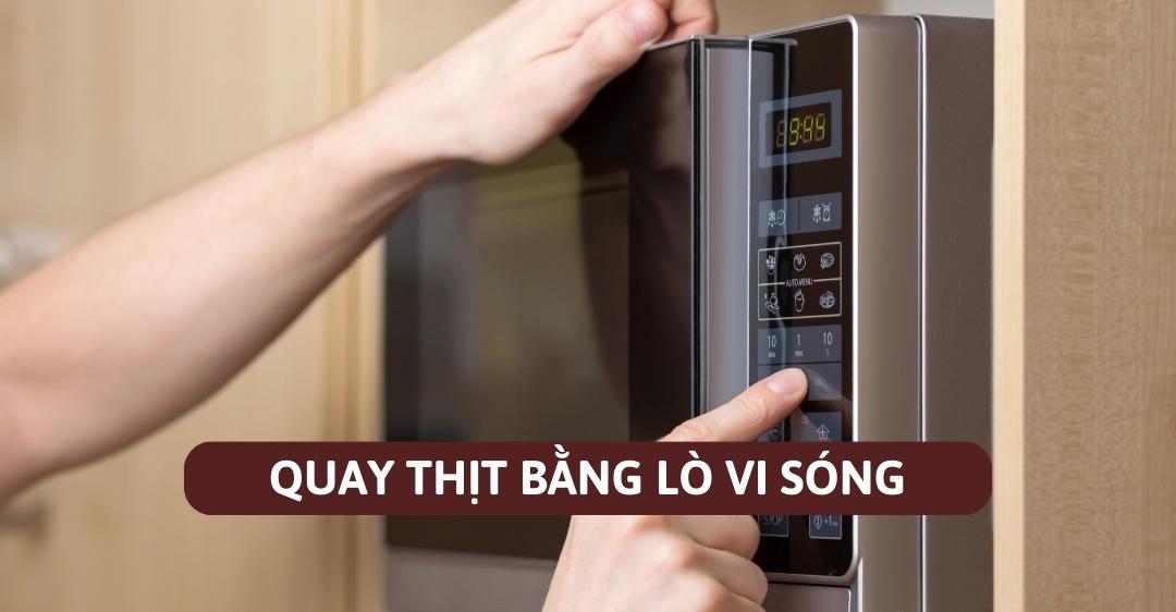 Quay thịt bằng lò vi sóng