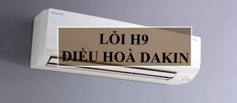 lỗi h9 điều hòa daikin