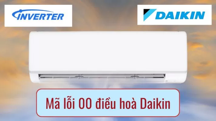 Lỗi 00 điều hòa Daikin - Nguyên nhân và cách khắc phục đơn giản trong 3 phút