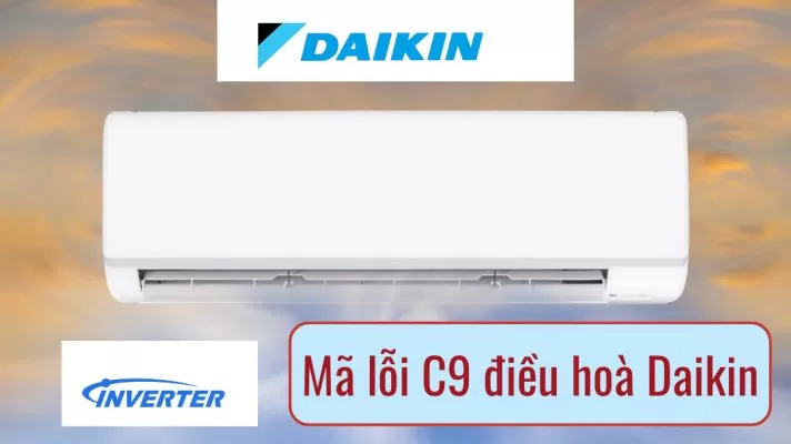 Lỗi C9 điều hoà Daikin: Nguyên nhân và cách sửa lỗi