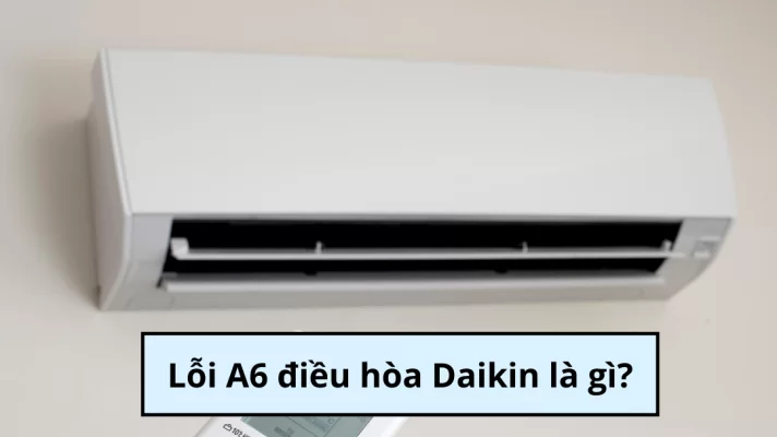 Lỗi A6 điều hòa Daikin Inverter là lỗi gì