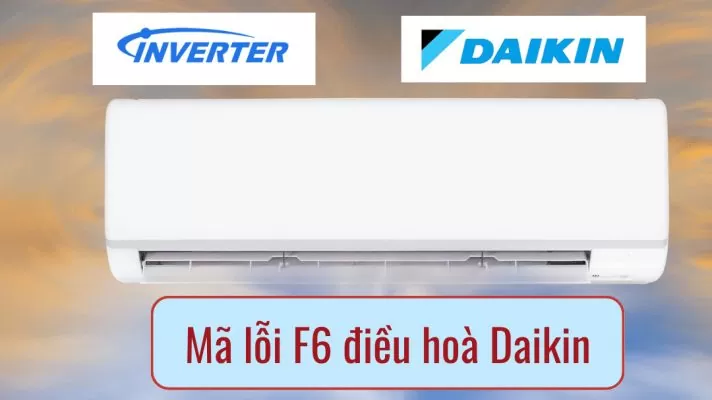 Mã lỗi điều hòa Daikin F6 là lỗi gì - suadienlanh.vn