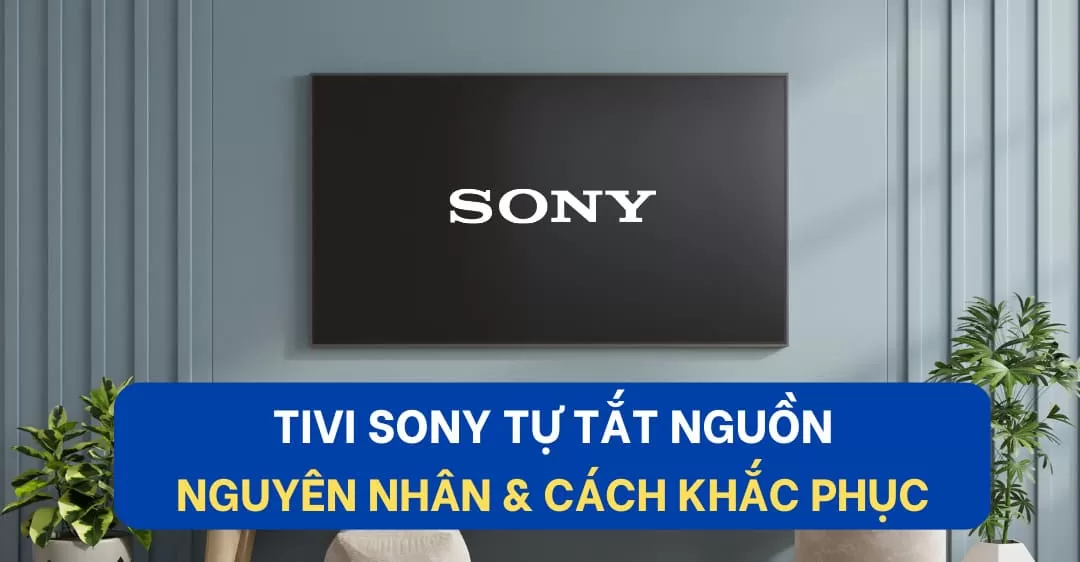 Tivi Sony tự tắt nguồn suadienlanhvn