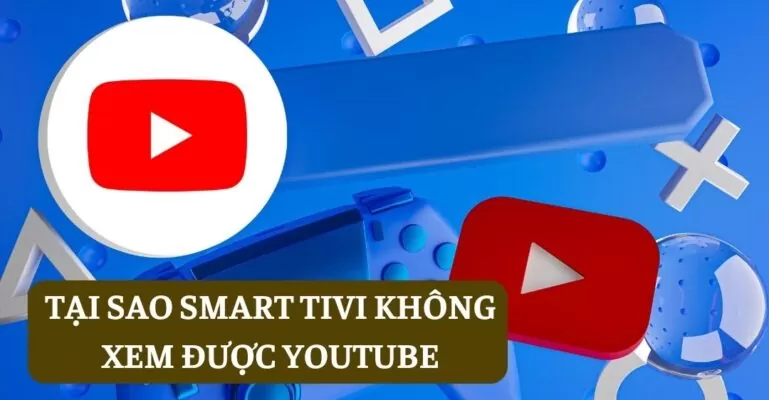 Tại Sao Smart Tivi Không Xem Được Youtube