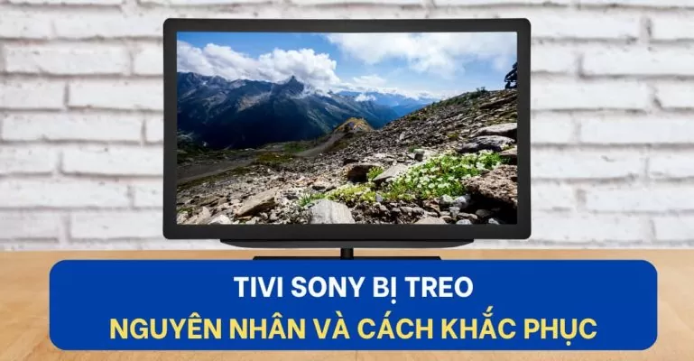 Nguyên nhân khiến tivi Sony bị treo máy