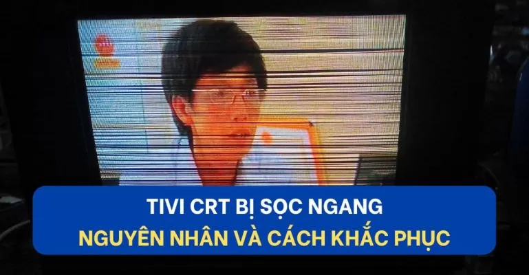 Tivi CRT bị sọc ngang suadienlanhvn