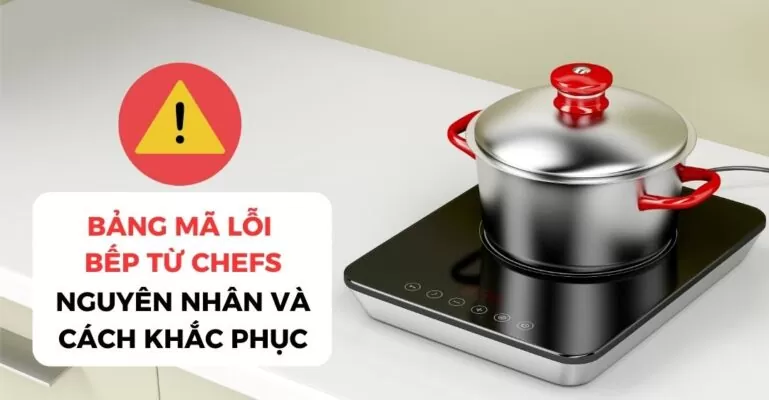 Bảng mã lỗi bếp từ Chefs