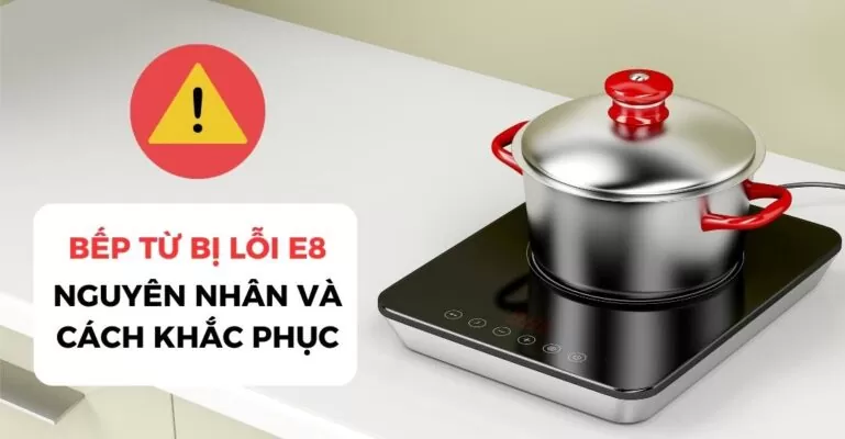 Bếp từ bị lỗi E8