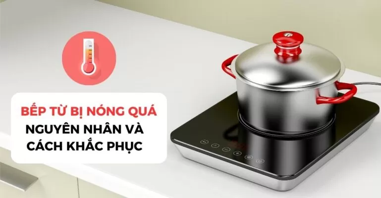 Bếp từ bị nóng quá