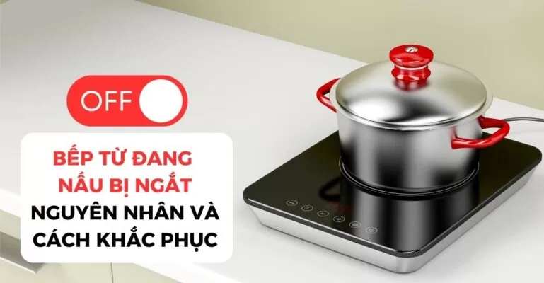 Bếp từ đang nấu bị ngắt