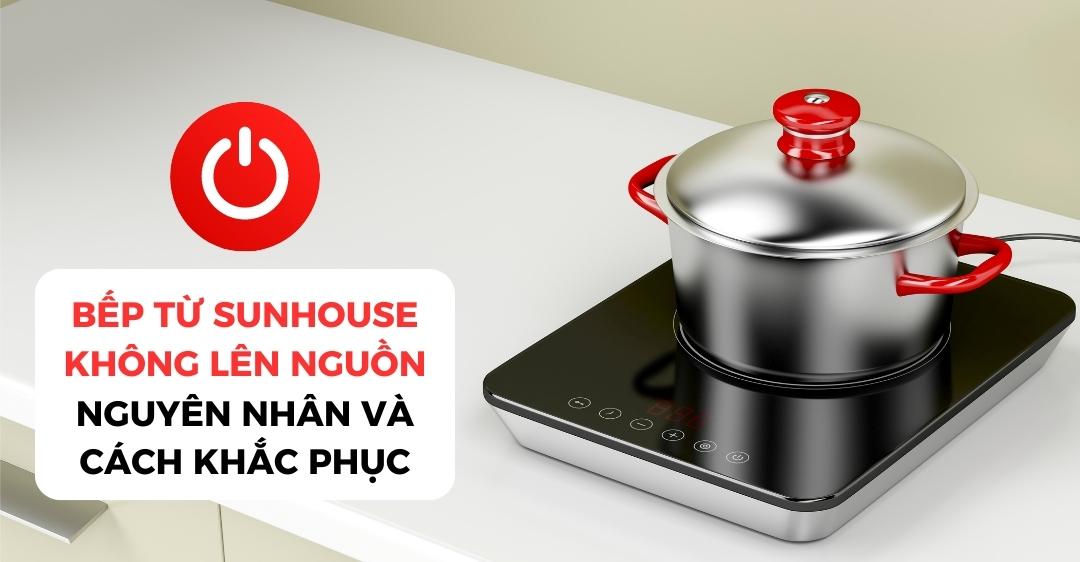 Bếp từ Sunhouse không lên nguồn