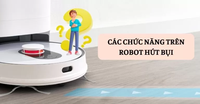 Các chức năng trên robot hút bụi