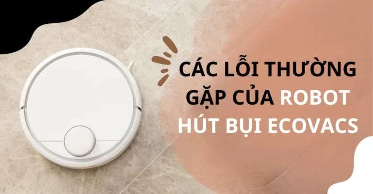 Các lỗi thường gặp của robot hút bụi Ecovacs