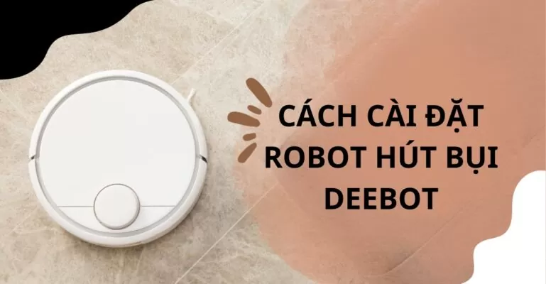 Cách cài đặt robot hút bụi Deebot