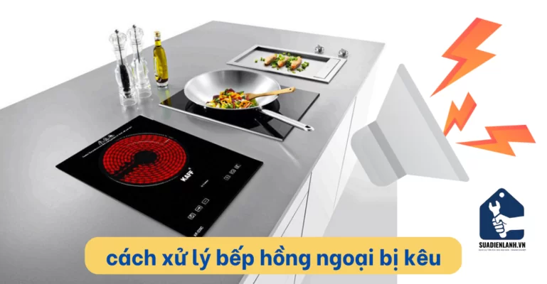 Cách xử lý bếp hồng ngoại bị kêu của trung tâm suadienlanh.vn