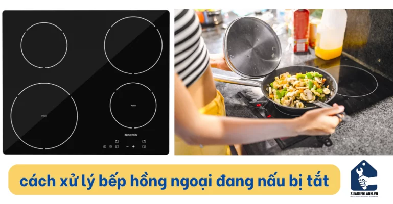Cách xử lý bếp hồng ngoại đang nấu bị tắt đơn giản