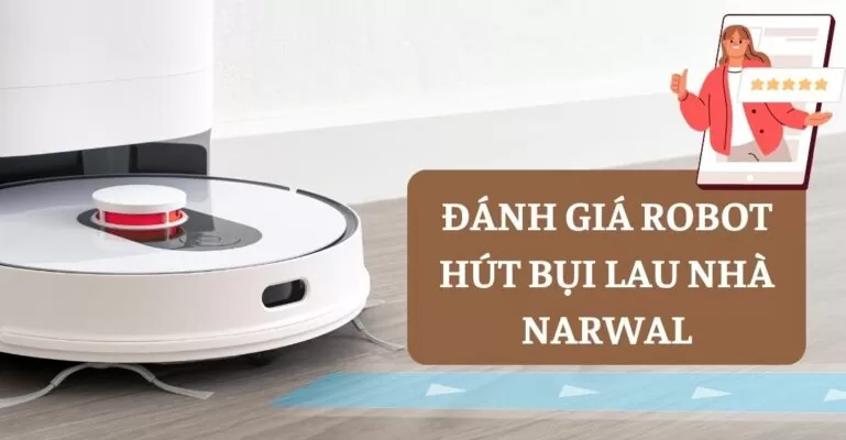 Đánh giá robot hút bụi lau nhà Narwal