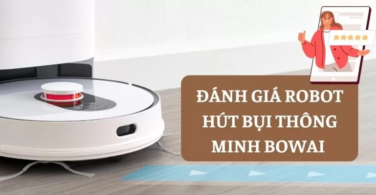 Đánh giá Robot hút bụi thông minh Bowai