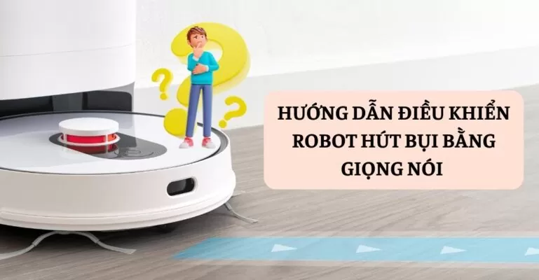 Hướng dẫn điều khiển robot hút bụi bằng giọng nói