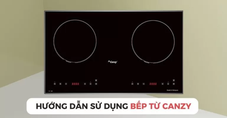 Hướng dẫn sử dụng bếp từ Canzy