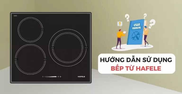 Hướng dẫn sử dụng bếp từ Hafele