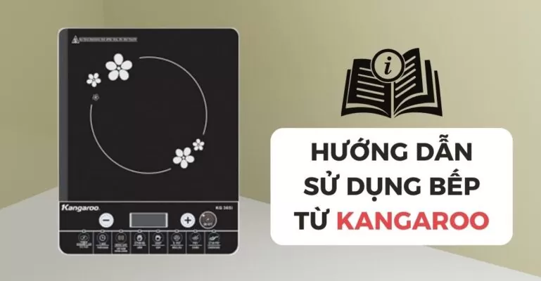 Hướng dẫn sử dụng bếp từ Kangaroo