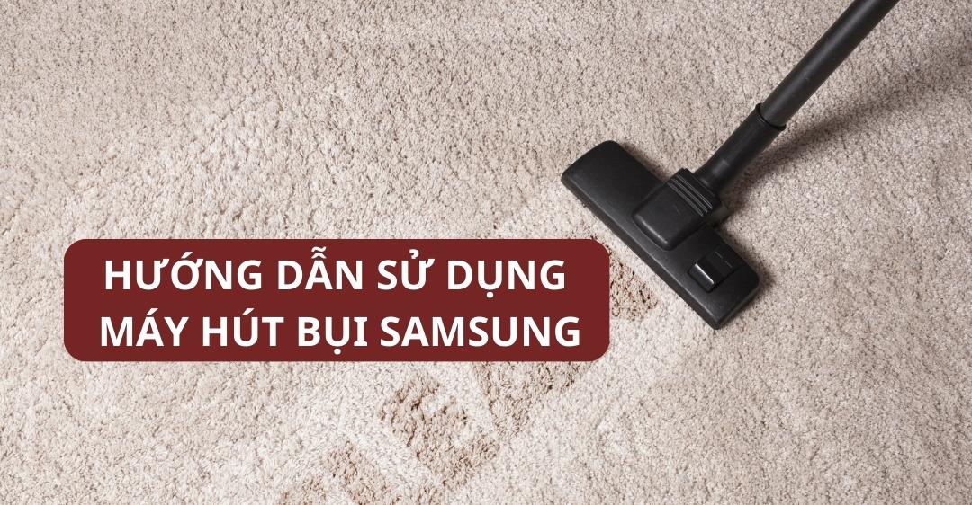 Hướng dẫn sử dụng máy hút bụi Samsung