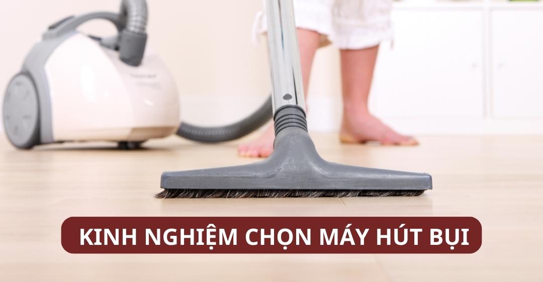 Kinh nghiệm chọn máy hút bụi