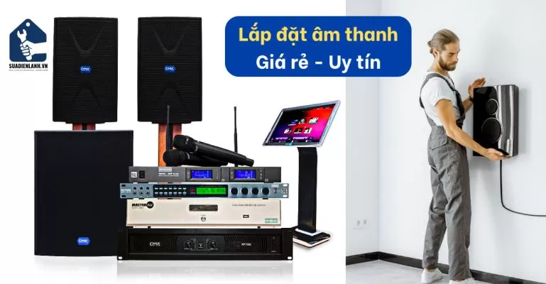 lắp đặt âm thanh uy tín, giá rẻ tại trung tâm suadienlanh.vn