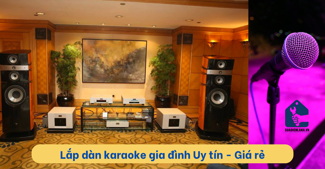 Lắp đặt karaoke gia đình Uy tín, Giá rẻ