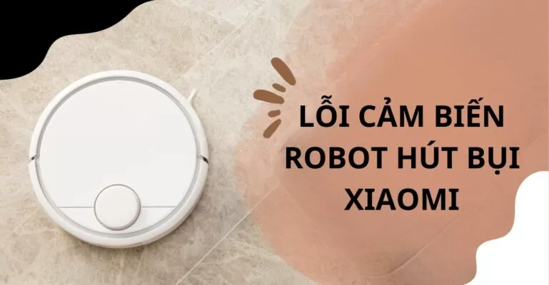 Lỗi cảm biến robot hút bụi Xiaomi