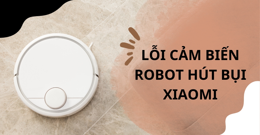 Lỗi cảm biến robot hút bụi Xiaomi