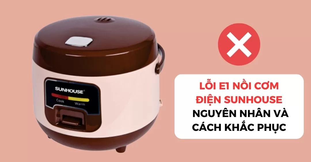 Lỗi E1 nồi cơm điện Sunhouse