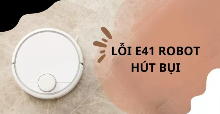 Lỗi E41 robot hút bụi