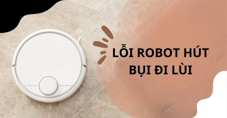 Lỗi robot hút bụi đi lùi