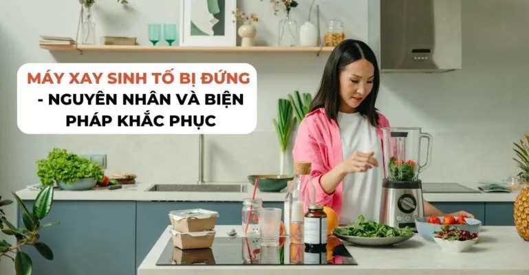 Máy xay sinh tố bị đứng