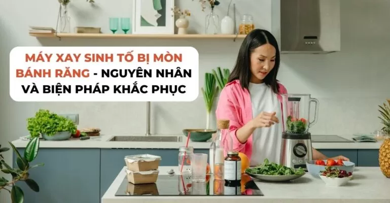 Máy xay sinh tố bị mòn