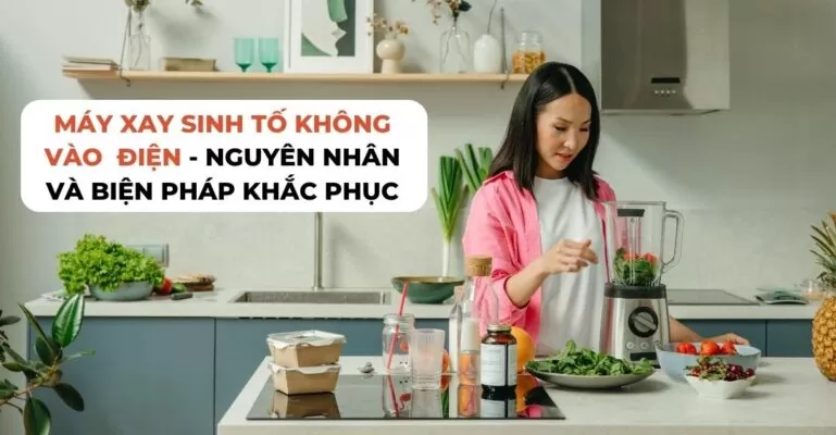 Máy xay sinh tố không vào điện