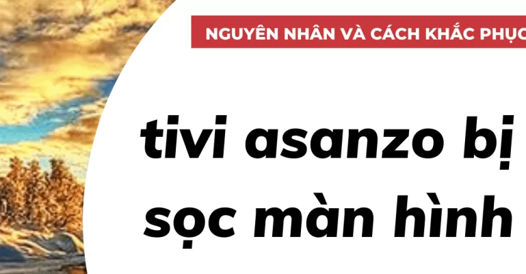 nguyên nhân tivi asanzo bị sọc màn hình