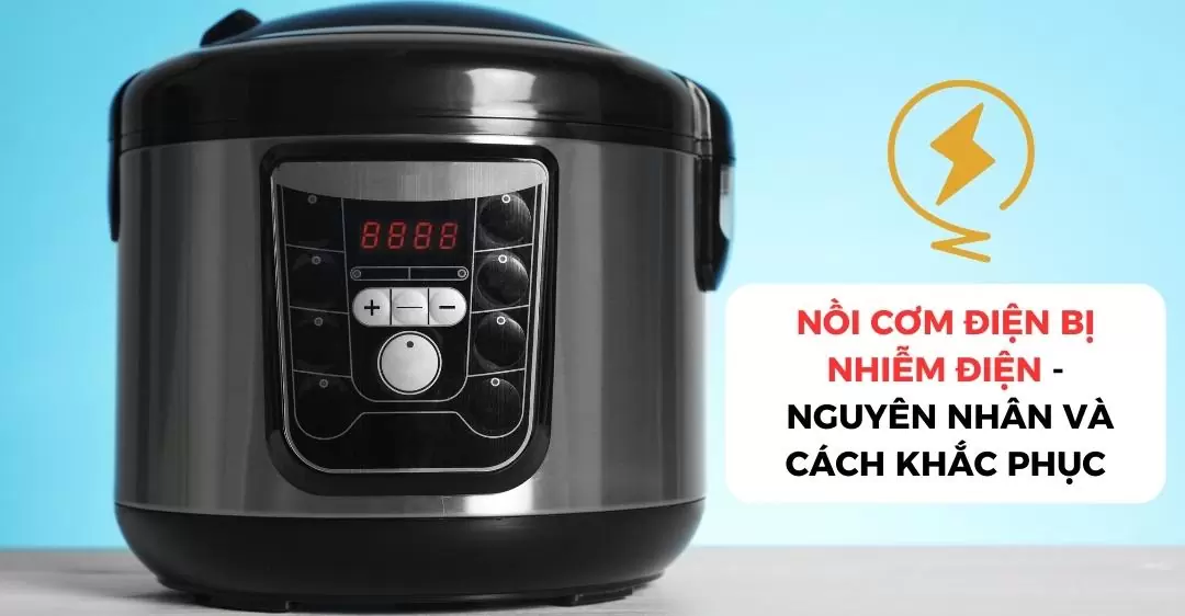 Nồi cơm điện bị nhiễm điện