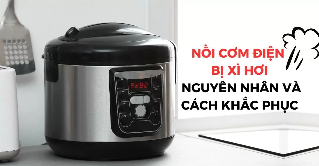 Nồi cơm điện bị xì hơi