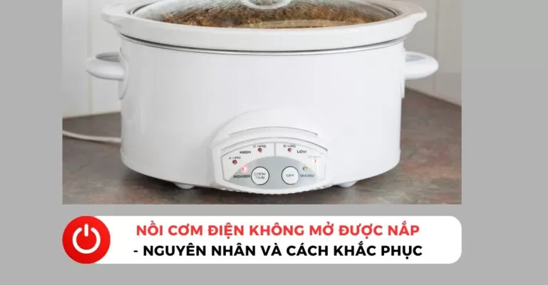 Nồi cơm điện không mở được nắp