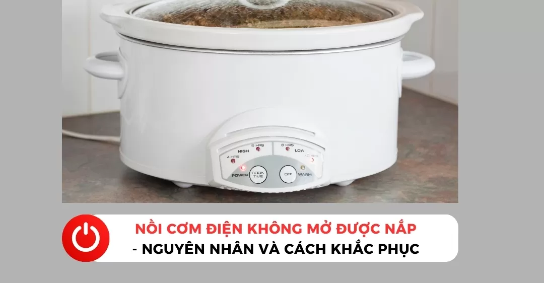 Nồi cơm điện không mở được nắp