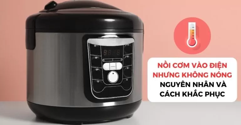 Nồi cơm vào điện nhưng không nóng